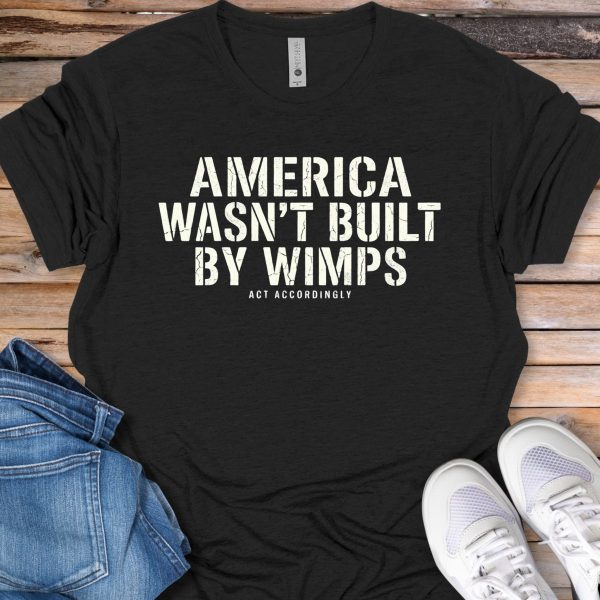 America Wasn't Built By Wimps T-Shirt