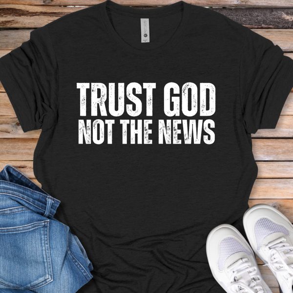 Trust God Not The News T-Shirt