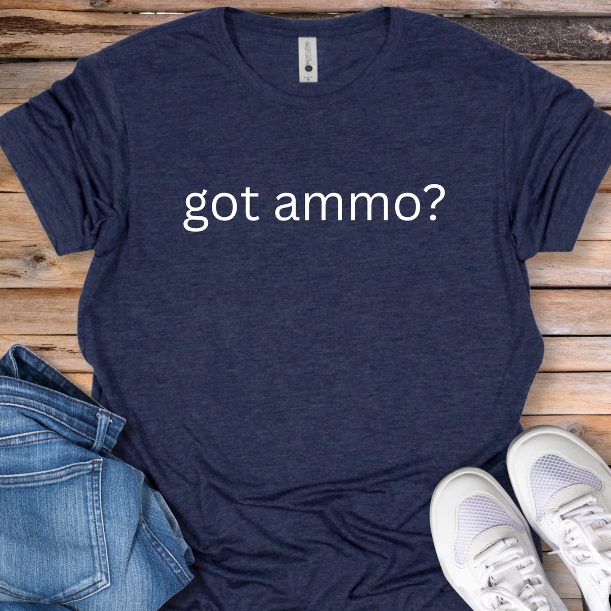 Got Ammo? T-Shirt