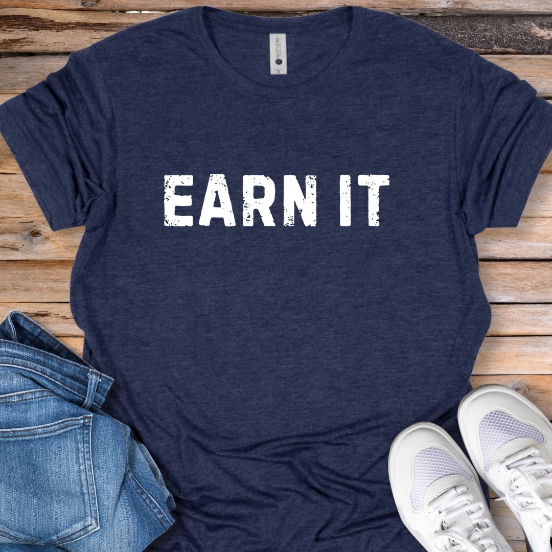 Earn It T-Shirt
