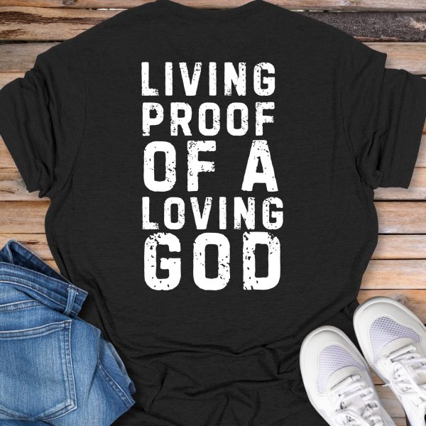 Living Proof of a Loving God T-Shirt