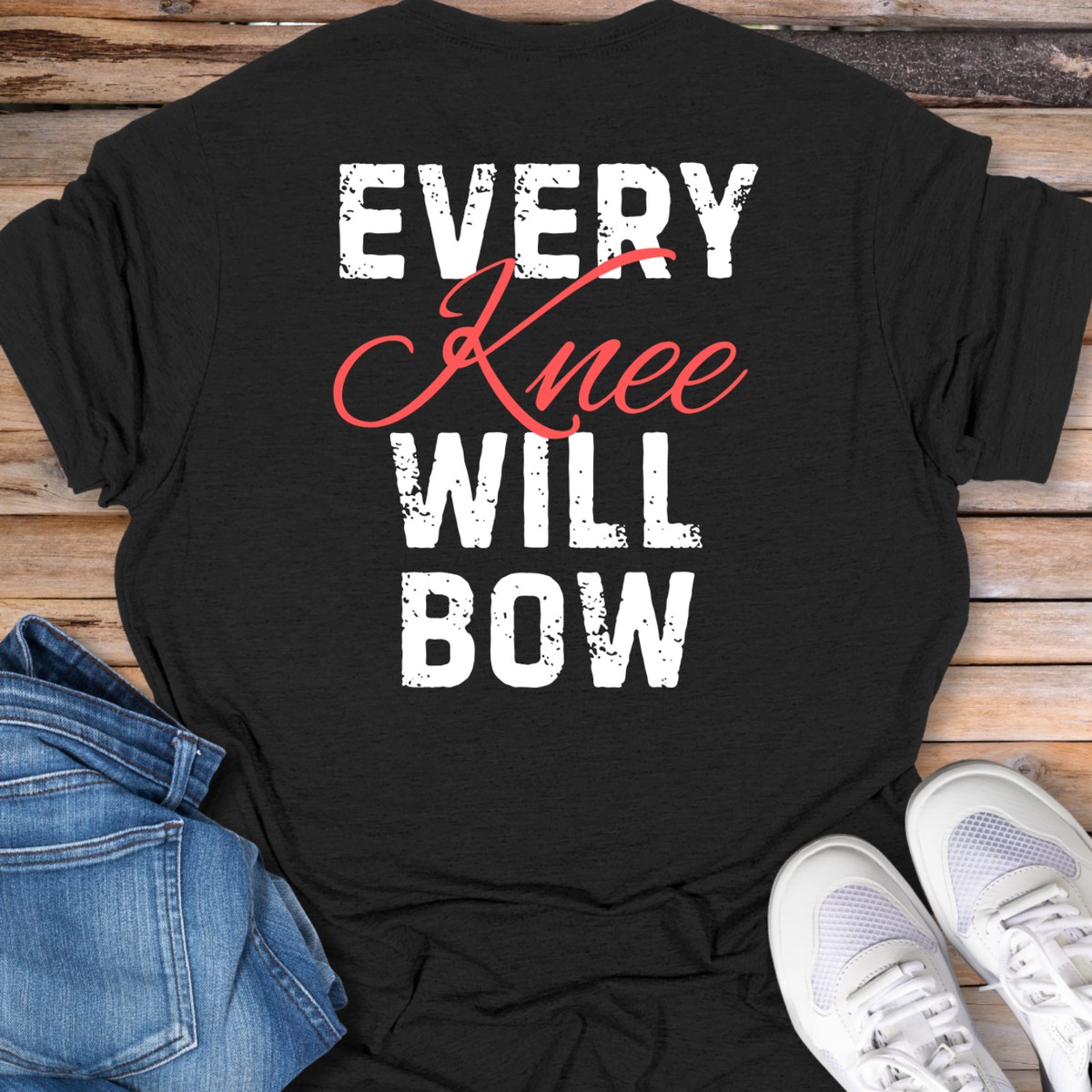 Every Knee Will Bow T‑Shirt