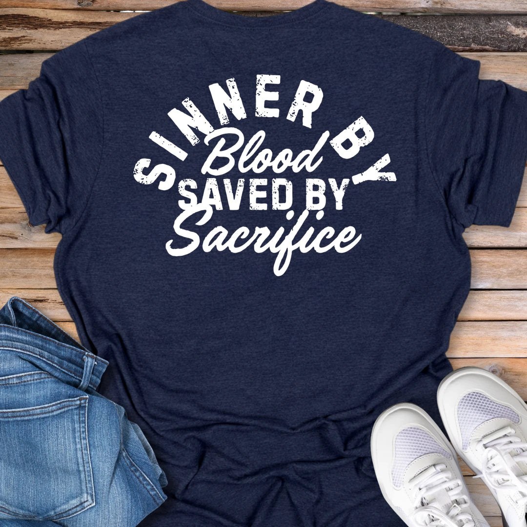 Sinner By Blood, Saved By Sacrifice T-Shirt