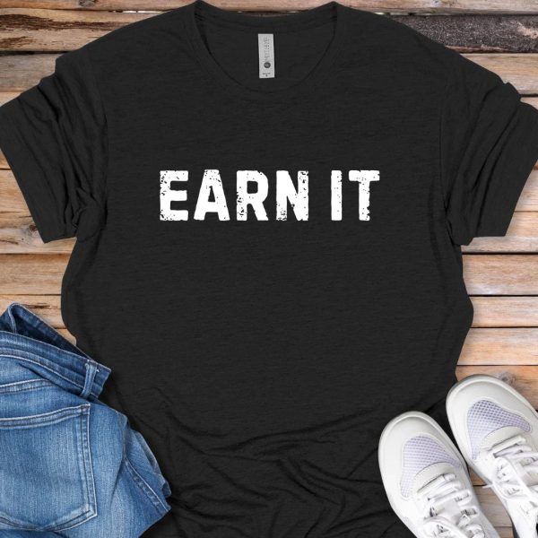 Earn It T-Shirt