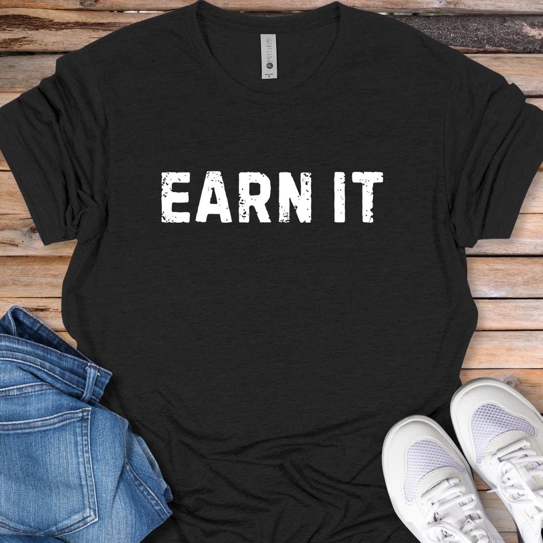 Earn It T-Shirt