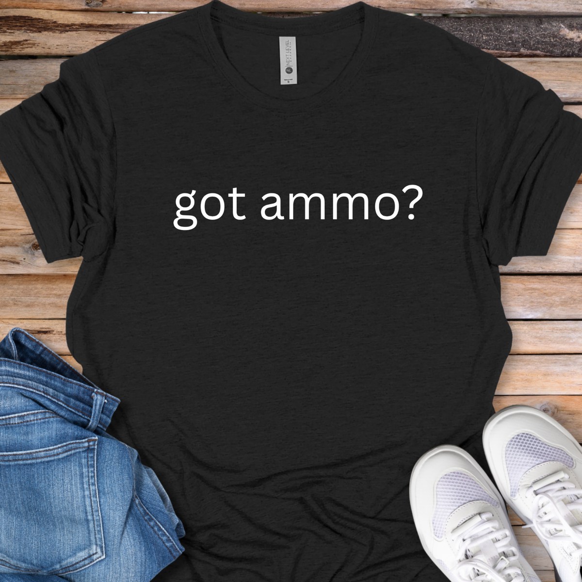 Got Ammo? T-Shirt