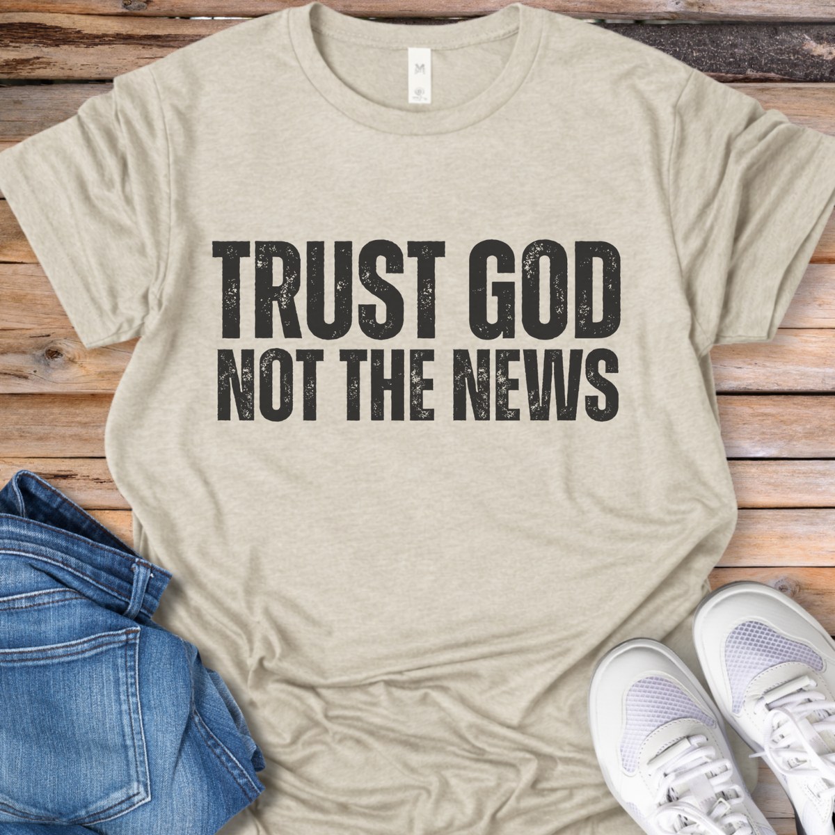 Trust God Not The News T-Shirt