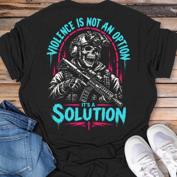 Violence Is Not An Option, It's A Solution T-Shirt