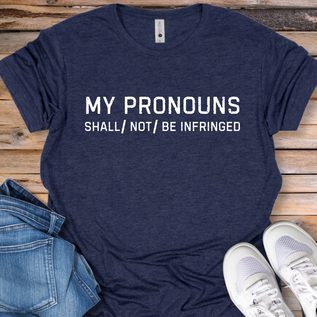 My Pronouns Shall/Not Be Infringed T-Shirt
