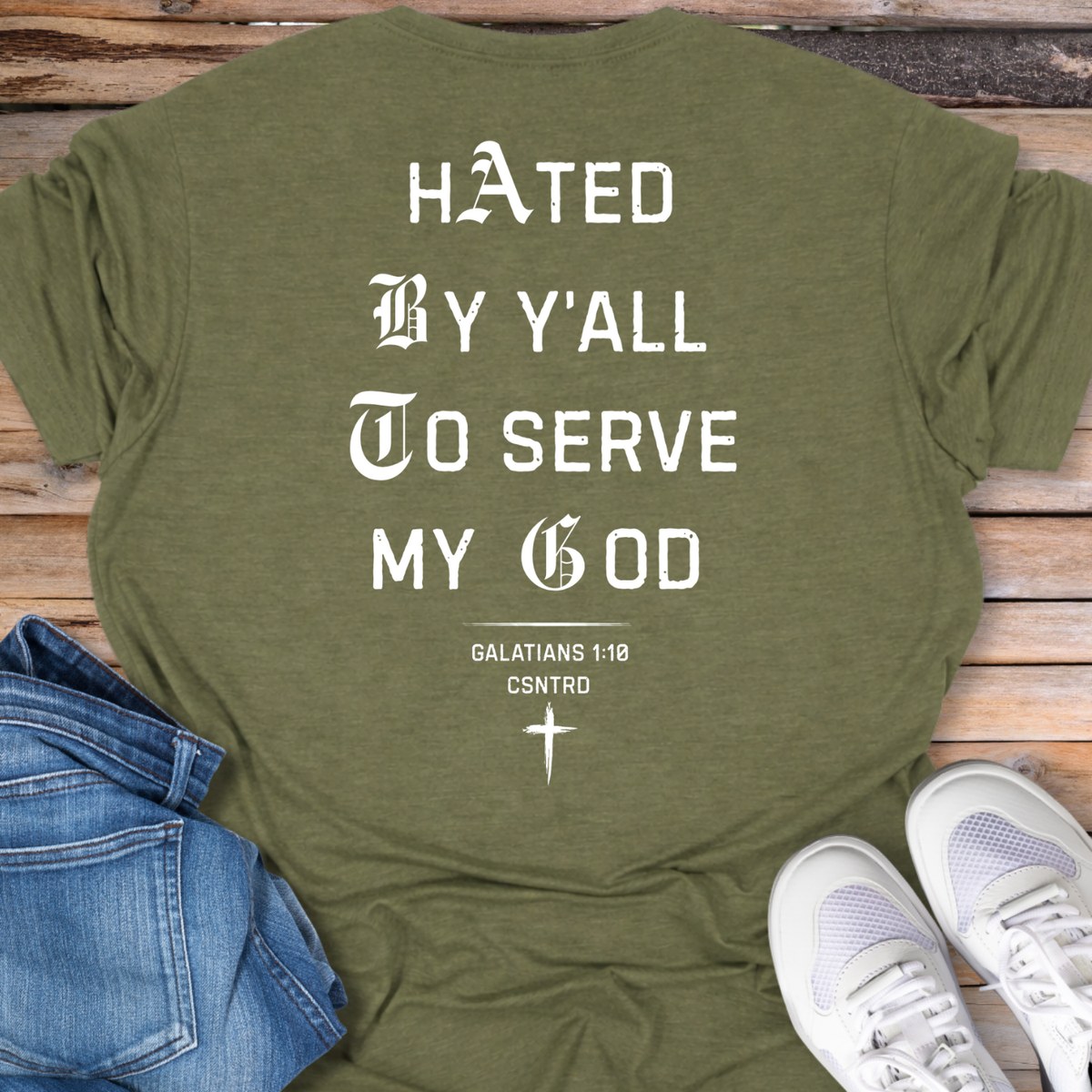 Hated By Y’all To Serve My God T-Shirt