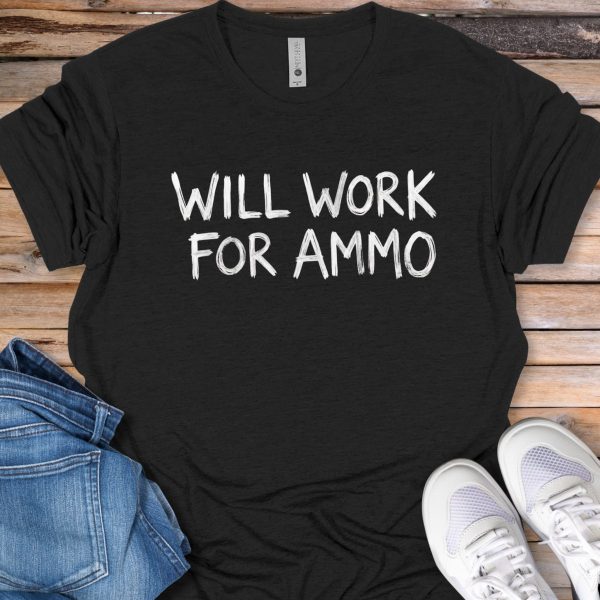 Will Work for Ammo T-Shirt