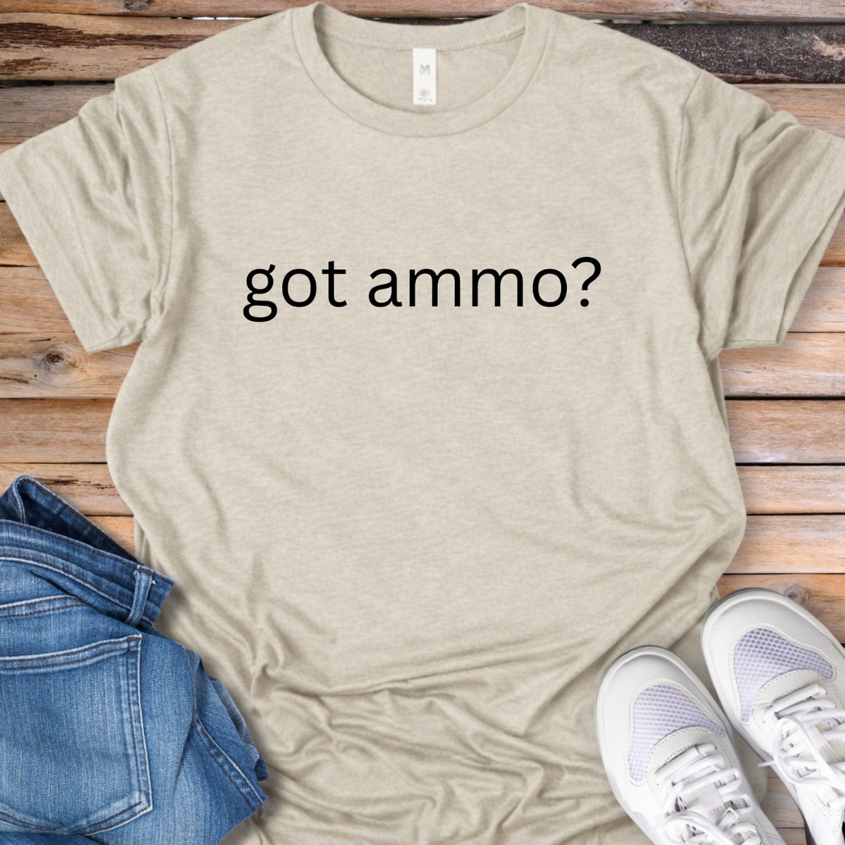 Got Ammo? T-Shirt