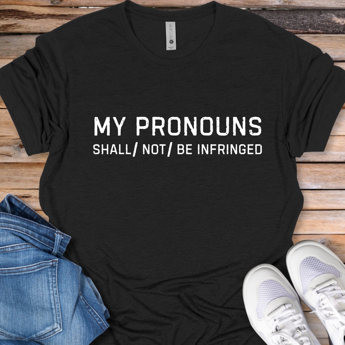 My Pronouns Shall/Not Be Infringed T-Shirt